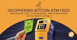 Deciphering Bitcoin ATM Fees: Balancing Cost, Convenience, and Compliance in the Crypto World