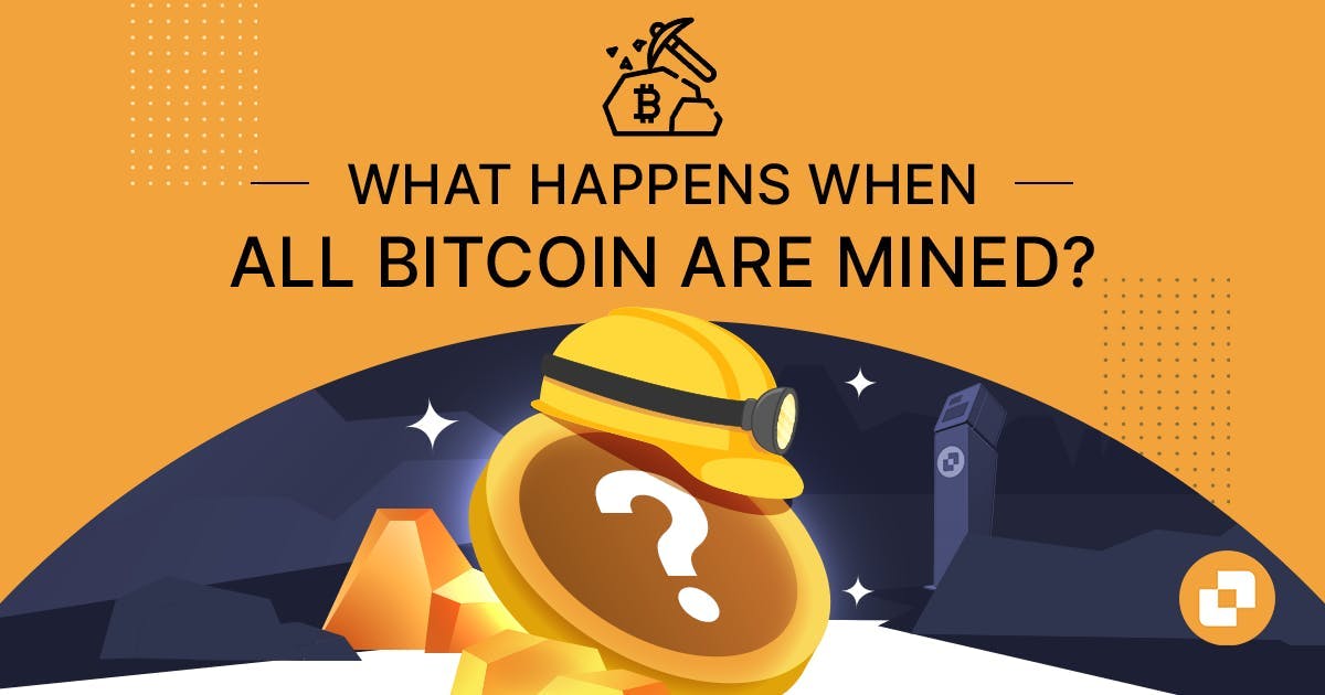 what happens when all bitcoin are mined